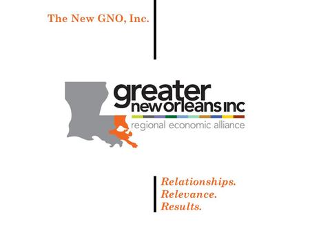 1 Relationships. Relevance. Results. The New GNO, Inc.