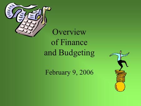 Overview of Finance and Budgeting February 9, 2006.