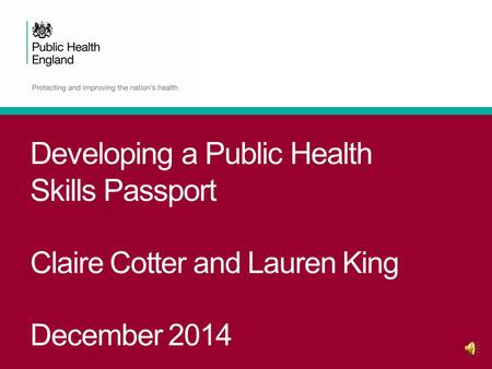 Developing a Public Health Skills Passport Claire Cotter and Lauren King December 2014.
