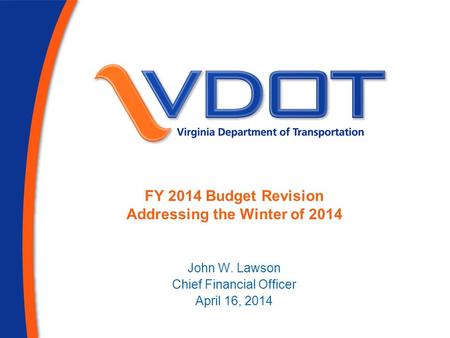 FY 2014 Budget Revision Addressing the Winter of 2014 John W. Lawson Chief Financial Officer April 16, 2014.