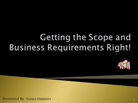 1 Presented By: Sonya Hawkins.  Discuss Scope  Discuss Requirements 2.