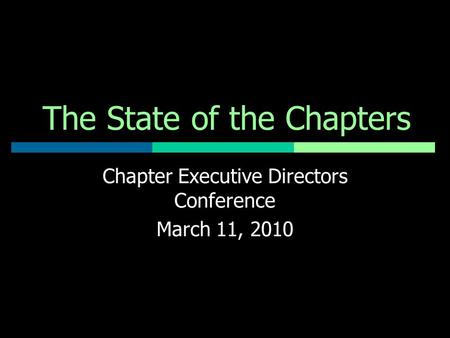 The State of the Chapters Chapter Executive Directors Conference March 11, 2010.
