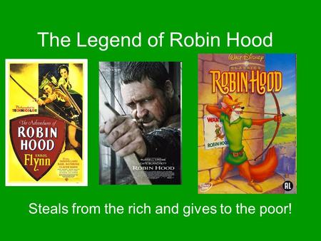 The Legend of Robin Hood Steals from the rich and gives to the poor!