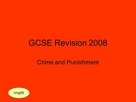 GCSE Revision 2008 Crime and Punishment nmg08. Paper One – Possible topics Saxon and Norman Justice  How did the Saxons prevent crime?  How did they.