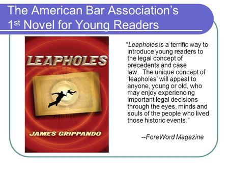 The American Bar Association’s 1 st Novel for Young Readers “Leapholes is a terrific way to introduce young readers to the legal concept of precedents.