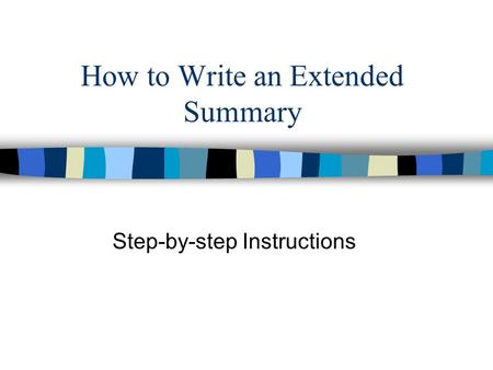 How to Write an Extended Summary Step-by-step Instructions.