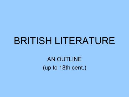 BRITISH LITERATURE AN OUTLINE (up to 18th cent.).