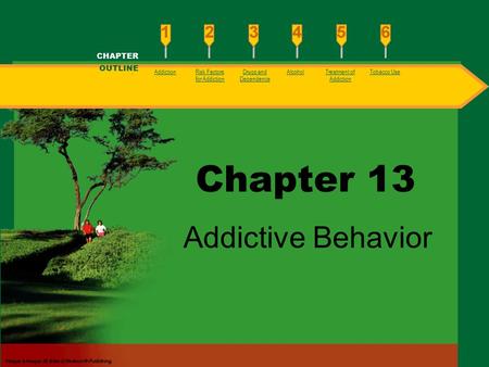 Chapter 13 Addictive Behavior CHAPTER OUTLINE AddictionRisk Factors for Addiction Drugs and Dependence AlcoholTreatment of Addiction Tobacco Use.