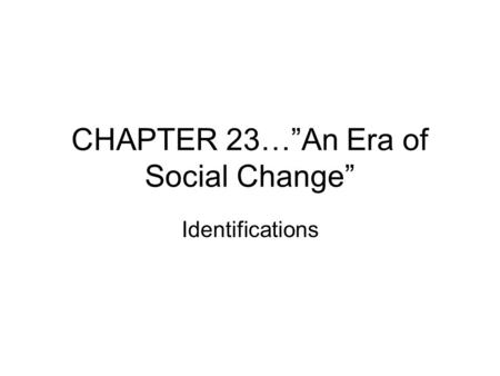 CHAPTER 23…”An Era of Social Change”