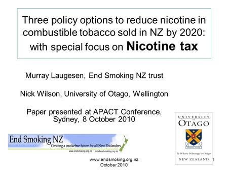 Www.endsmoking.org.nz October 2010 1 Three policy options to reduce nicotine in combustible tobacco sold in NZ by 2020: with special focus on Nicotine.