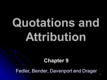 1 Quotations and Attribution Chapter 9 Fedler, Bender, Davenport and Drager.