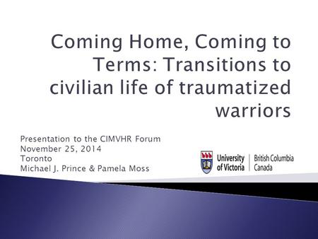 Presentation to the CIMVHR Forum November 25, 2014 Toronto Michael J. Prince & Pamela Moss.