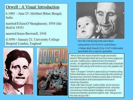 Orwell : A Visual Introduction b.1903 – June 25; Motihari/Bihar, Bengal, India married Eileen O’Shaughnessy, 1936 (she died in 1945) married Sonia Brownell,