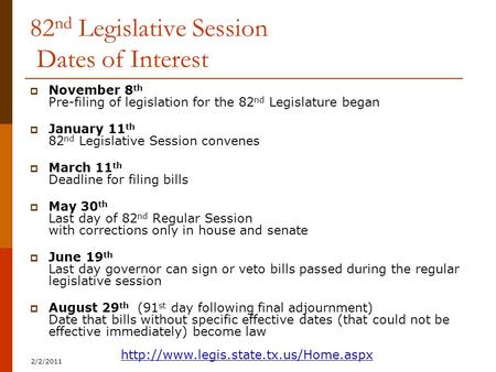 82 nd Legislative Session Dates of Interest  November 8 th Pre-filing of legislation for the 82 nd Legislature began  January 11 th 82 nd Legislative.