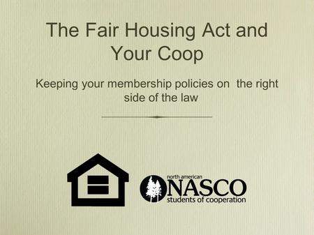 The Fair Housing Act and Your Coop Keeping your membership policies on the right side of the law.