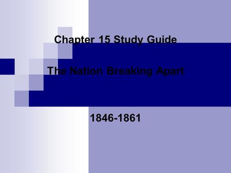 Chapter 15 Study Guide The Nation Breaking Apart