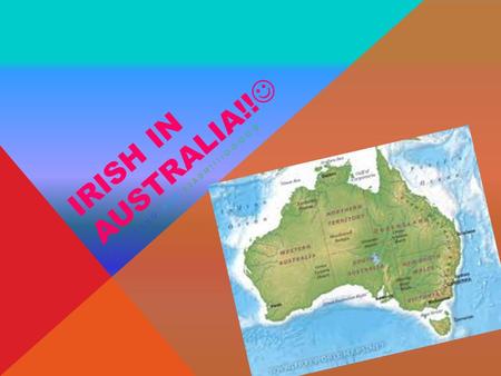 IRISH IN AUSTRALIA!! BY SARAH AND LIADH!!!!. FAMOUS IRISH AUSTRALIANS Tadhg Kennelly was born in Kerry and played Gaelic football for Kerry. He moved.