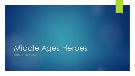 Middle Ages Heroes COMPILED BY AMY. King Arthur 1066.