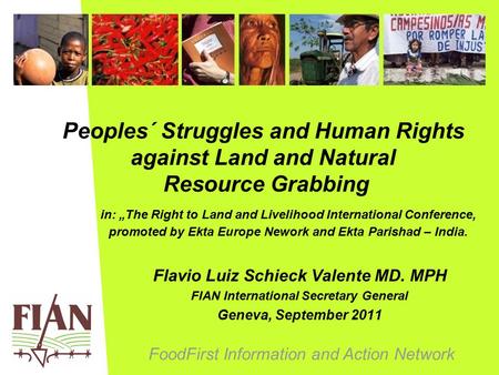 FoodFirst Information and Action Network Peoples´ Struggles and Human Rights against Land and Natural Resource Grabbing in: „The Right to Land and Livelihood.