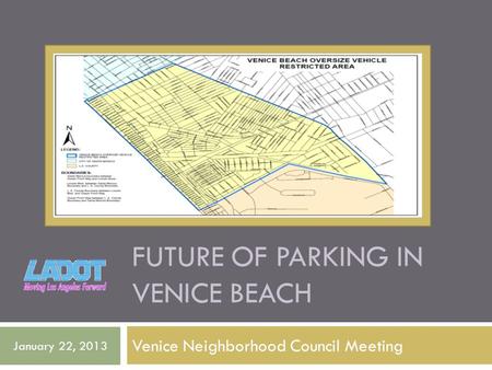 FUTURE OF PARKING IN VENICE BEACH Venice Neighborhood Council Meeting January 22, 2013.
