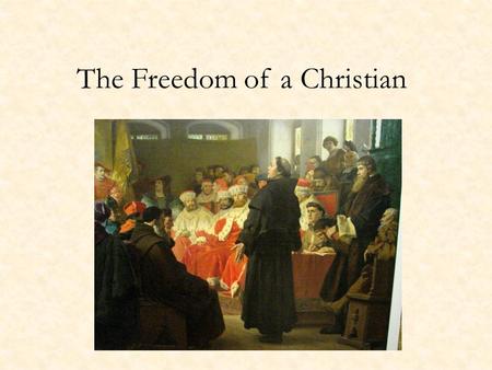 The Freedom of a Christian. Imperial Electoral Politics Golden Bull 1356 – Certain princes, bishops designated electors Hereditary custom, not principle: