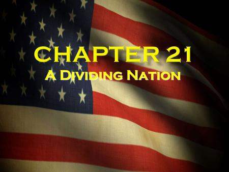 Chapter 21 A Dividing Nation.