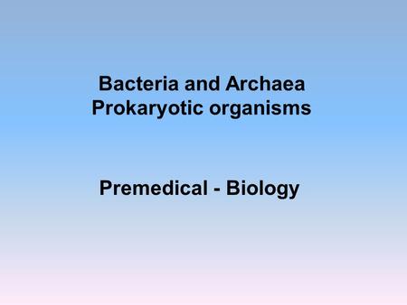 Bacteria and Archaea Prokaryotic organisms