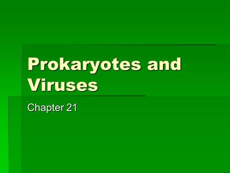 Prokaryotes and Viruses Chapter 21. Microorganisms  Single-celled organisms that are too small to be seen without a microscope  Bacteria are the smallest.