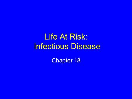 Life At Risk: Infectious Disease Chapter 18. Virus Noncellular infectious agent Consists of protein wrapped around a nucleic-acid core Cannot reproduce.