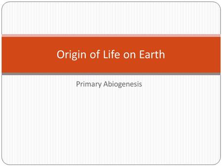 Origin of Life on Earth Primary Abiogenesis.