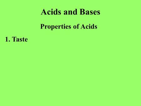 Acids and Bases Properties of Acids 1. Taste. Acids and Bases Properties of Acids 1. Taste sour 2. Red litmus paper is.