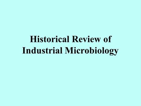 Historical Review of Industrial Microbiology. Historical periods of microbial biotechnology (Johnson, M. J. 1971; Glazer, A. N. & H. Nikaido. 1995.) Pre-Pasteur.