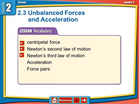 centripetal force Newton’s second law of motion Newton’s third law of motion Acceleration Force pairs 2.3Unbalanced Forces and Acceleration.