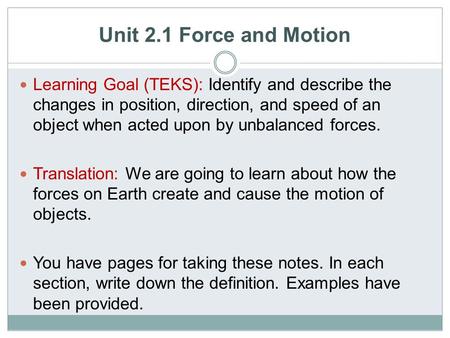 Unit 2.1 Force and Motion Learning Goal (TEKS): Identify and describe the changes in position, direction, and speed of an object when acted upon by unbalanced.