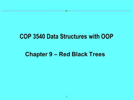 1 COP 3540 Data Structures with OOP Chapter 9 – Red Black Trees.