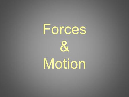 Forces & Motion. Motion A change in the position of an object Caused by force (a push or pull)