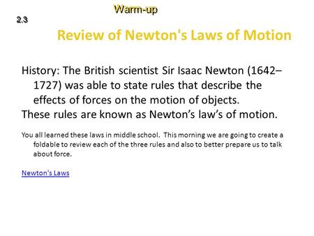 Review of Newton's Laws of Motion History: The British scientist Sir Isaac Newton (1642– 1727) was able to state rules that describe the effects of forces.