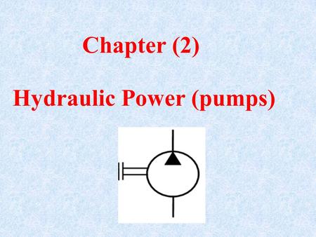 Chapter (2) Hydraulic Power (pumps).
