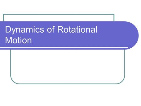 Dynamics of Rotational Motion