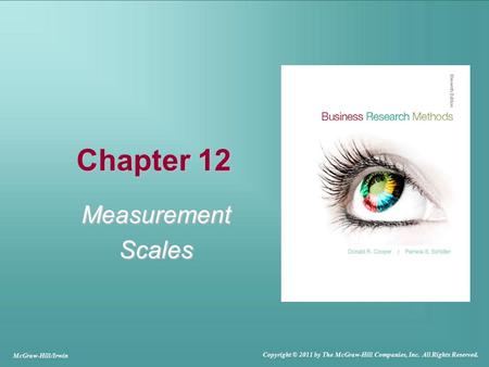 Chapter 12 MeasurementScales McGraw-Hill/Irwin Copyright © 2011 by The McGraw-Hill Companies, Inc. All Rights Reserved.