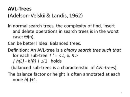 1 AVL-Trees (Adelson-Velskii & Landis, 1962) In normal search trees, the complexity of find, insert and delete operations in search trees is in the worst.