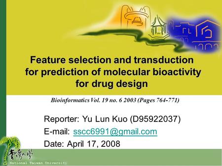 Feature selection and transduction for prediction of molecular bioactivity for drug design Reporter: Yu Lun Kuo (D95922037)