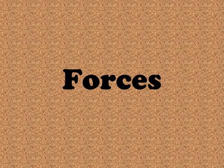 Forces. What is a Force? In science, the word force has a simple and specific meaning. A force is a push or a pull When one object pushes or pulls another.