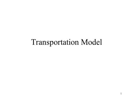 1 Transportation Model. 2 Basic Problem The basic idea in a transportation problem is that there are sites or sources of product that need to be shipped.