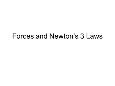 Forces and Newton’s 3 Laws