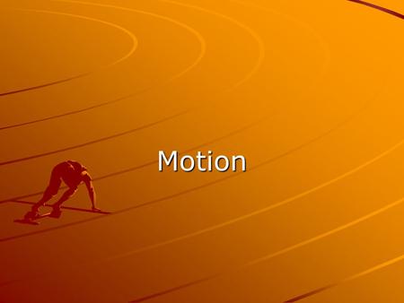 Motion.