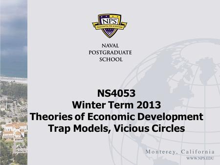NS4053 Winter Term 2013 Theories of Economic Development Trap Models, Vicious Circles.