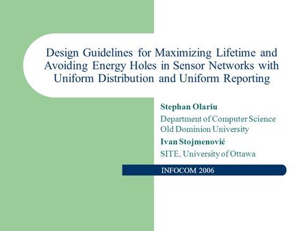 Design Guidelines for Maximizing Lifetime and Avoiding Energy Holes in Sensor Networks with Uniform Distribution and Uniform Reporting Stephan Olariu Department.