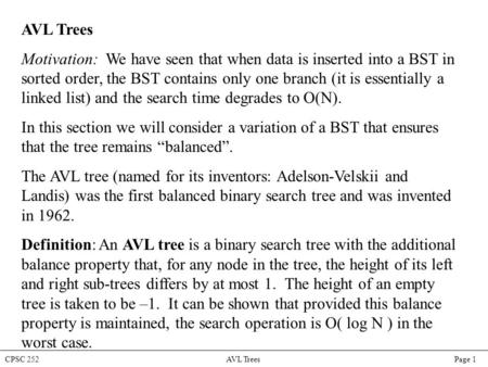 CPSC 252 AVL Trees Page 1 AVL Trees Motivation: We have seen that when data is inserted into a BST in sorted order, the BST contains only one branch (it.