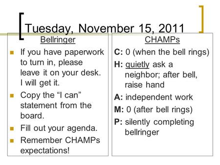 Tuesday, November 15, 2011 Bellringer If you have paperwork to turn in, please leave it on your desk. I will get it. Copy the “I can” statement from the.